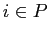 $i \in P$