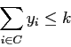 \begin{displaymath}
\sum_{i \in C}y_i \leq k
\end{displaymath}