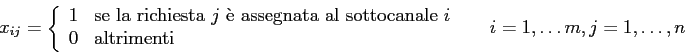 \begin{displaymath}
x_{ij}=
\left\{
\begin{array}{ll}
1 & \mbox{se la richiest...
...}
\end{array} \right. \;\;\;\;\; i =1,\ldots m, j=1,\ldots, n
\end{displaymath}