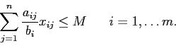 \begin{displaymath}
\sum_{j =1}^n \frac{a_{ij}}{b_i} x_{ij} \leq M \;\;\;\;\;\; i =1,\ldots m.
\end{displaymath}