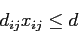 \begin{displaymath}
d_{ij} x_{ij} \leq d
\end{displaymath}