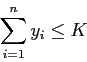 \begin{displaymath}
\sum_{i=1}^n y_{i} \leq K
\end{displaymath}