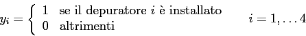 \begin{displaymath}
y_{i}=
\left\{
\begin{array}{ll}
1 & \mbox{se il depurator...
...mbox{altrimenti}
\end{array} \right. \;\;\;\;\; i =1,\ldots 4
\end{displaymath}