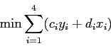 \begin{displaymath}
\min \sum_{i=1}^4 (c_i y_i + d_i x_i)
\end{displaymath}