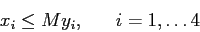 \begin{displaymath}x_i \leq M y_i, \;\;\;\;\;\; i=1,\ldots 4\end{displaymath}