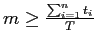$m\geq \frac{\sum_{i=1}^n t_i}{T}$