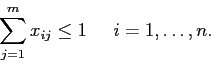 \begin{displaymath}
\sum_{j=1}^m x_{ij} \leq 1 \;\;\;\;\; i=1,\ldots,n.
\end{displaymath}