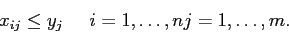 \begin{displaymath}
x_{ij} \leq y_j \;\;\;\;\; i=1,\ldots,n j=1,\ldots,m.
\end{displaymath}