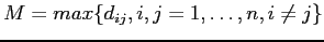 $M= max\{d_{ij}, i,j=1,\ldots,n , i\neq j\}$