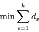\begin{displaymath}
\min \sum_{s=1}^k d_s
\end{displaymath}