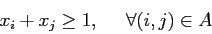 \begin{displaymath}
x_i + x_j \geq 1, \;\;\;\;\; \forall (i,j) \in A
\end{displaymath}
