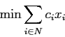 \begin{displaymath}
\min \sum_{i\in N}c_i x_i
\end{displaymath}
