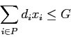 \begin{displaymath}
\sum_{i\in P} d_i x_i \leq G
\end{displaymath}