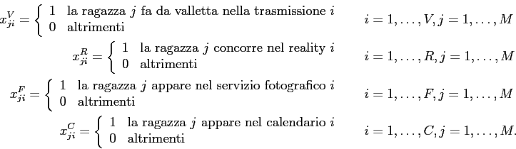 \begin{eqnarray*}
x^V_{ji} =
\left\{
\begin{array}{ll}
1 & \mbox{la ragazza $...
...altrimenti}
\end{array} \right. & &i =1,\ldots,C, j=1,\ldots,M.
\end{eqnarray*}