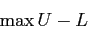 \begin{displaymath}
\max U-L
\end{displaymath}