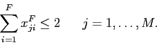 \begin{displaymath}
\sum_{i=1}^F x^F_{ji} \leq 2\;\;\;\;\;\; j=1,\ldots,M.
\end{displaymath}