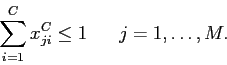 \begin{displaymath}
\sum_{i=1}^C x^C_{ji} \leq 1\;\;\;\;\;\; j=1,\ldots,M.
\end{displaymath}