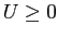 $U \geq 0$