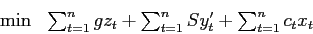 \begin{eqnarray*}
\min & \sum_{t=1}^{n} g z_{t} + \sum_{t=1}^{n} S y'_t + \sum_{t=1}^{n} c_t x_t
\end{eqnarray*}