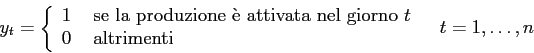 \begin{displaymath}
y_t= \left\{ \begin{array}{ll}
1&\mbox{ se la produzione \\lq ...
...
0 &\mbox{ altrimenti}
\end{array} \right.\;\;\;t=1,\ldots,n
\end{displaymath}