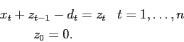 \begin{eqnarray*}
& x_{t} + z_{t-1} - d_t = z_{t}& t=1,\ldots,n\\
& z_{0} = 0.
\end{eqnarray*}