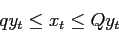 \begin{displaymath}
q y_t \leq x_t \leq Q y_t
\end{displaymath}