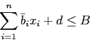 \begin{displaymath}
\sum_{i=1}^n \bar{b}_i x_{i} +d \leq B
\end{displaymath}