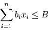 \begin{displaymath}
\sum_{i=1}^n b_i x_{i} \leq B
\end{displaymath}