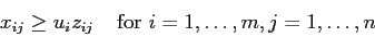 \begin{displaymath}
x_{ij} \geq u_i z_{ij}\;\;\;\; \mbox{for } i=1,\ldots,m, j=1,\ldots,n
\end{displaymath}
