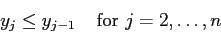 \begin{displaymath}
y_j \leq y_{j-1}\;\;\;\; \mbox{for } j=2,\ldots,n
\end{displaymath}
