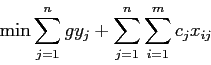 \begin{displaymath}
\min \sum_{j=1}^n g y_j + \sum_{j=1}^n\sum_{i=1}^m c_j x_{ij}
\end{displaymath}