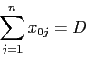 \begin{displaymath}
\sum_{j=1}^n x_{0j} = D
\end{displaymath}