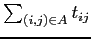 $\sum_{(i,j) \in A} t_{ij}$