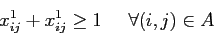\begin{displaymath}
x^1_{ij} + x^1_{ij} \geq1 \;\;\;\;\; \forall (i,j) \in A
\end{displaymath}