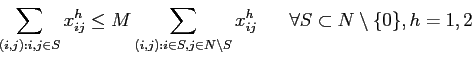 \begin{displaymath}
\sum_{(i,j): i, j \in S} x^h_{ij} \leq M \sum_{(i,j): i \in ...
...h_{ij} \;\;\;\;\;\; \forall S \subset N \setminus \{0\}, h=1,2
\end{displaymath}
