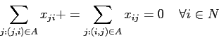 \begin{displaymath}
\sum_{j: (j,i) \in A} x_{ji} + = \sum_{j: (i,j) \in A} x_{ij} = 0\;\;\;\; \forall i\in N
\end{displaymath}