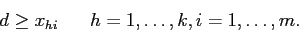 \begin{displaymath}
d \geq x_{hi}\;\;\;\;\;\; h=1,\ldots,k, i=1,\ldots,m.
\end{displaymath}