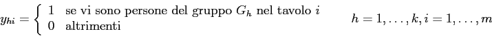 \begin{displaymath}y_{hi} =
\left\{
\begin{array}{ll}
1 & \mbox{se vi sono per...
...nti}
\end{array} \right. \;\;\;\;\;h=1,\ldots,k, i=1,\ldots,m
\end{displaymath}