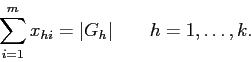 \begin{displaymath}
\sum_{i=1}^m x_{hi} = \vert G_h\vert \;\;\;\;\;\;\; h=1,\ldots,k.
\end{displaymath}