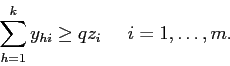 \begin{displaymath}
\sum_{h=1}^k y_{hi} \geq q z_i \;\;\;\;\; i=1,\ldots,m.
\end{displaymath}