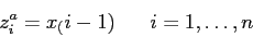 \begin{displaymath}
z_i^a = x_(i-1) \;\;\;\;\;\; i=1,\ldots,n
\end{displaymath}