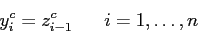 \begin{displaymath}
y_i^c = z_{i-1}^c\;\;\;\;\;\; i=1,\ldots,n
\end{displaymath}