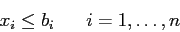 \begin{displaymath}
x_i \leq b_i \;\;\;\;\;\; i=1,\ldots,n
\end{displaymath}