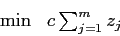 \begin{eqnarray*}
\min &c \sum_{j=1}^{m} z_{j}
\end{eqnarray*}