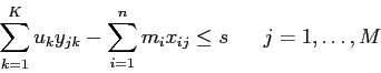 \begin{displaymath}
\sum_{k=1}^K u_k y_{jk} - \sum_{i=1}^n m_i x_{ij} \leq s\;\;\;\;\;\; j=1,\ldots, M
\end{displaymath}
