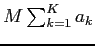 $M\sum_{k=1}^K a_k$