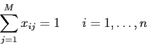 \begin{displaymath}
\sum_{j=1}^M x_{ij} = 1\;\;\;\;\;\; i=1,\ldots,n
\end{displaymath}