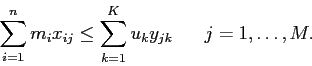 \begin{displaymath}
\sum_{i=1}^n m_i x_{ij} \leq \sum_{k=1}^K u_k y_{jk}\;\;\;\;\;\; j=1,\ldots, M.
\end{displaymath}