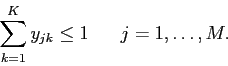 \begin{displaymath}
\sum_{k=1}^K y_{jk} \leq 1\;\;\;\;\;\; j=1,\ldots, M.
\end{displaymath}