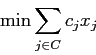 \begin{displaymath}
\min \sum_{j \in C} c_j x_j
\end{displaymath}
